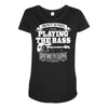 not always playing the bass Maternity Scoop Neck T-shirt