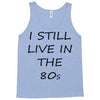 i still live in the 80s Tank Top