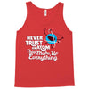 never trust an atom, they make up everything Tank Top
