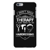 I Don't Need Therapy Just to Go Hairdressing iPhone 6/6s Plus Case