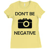 don't be negative camera Ladies Fitted T-Shirt
