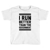 i run better than gorvernment Toddler T-shirt