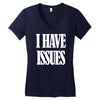 i have issues Women's V-Neck T-Shirt