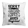This Girl Is Taken By A Super Sexy March Boyfriend Throw Pillow