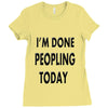 done peopling today girls Ladies Fitted T-Shirt