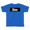 alone anymore Toddler T-shirt