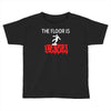 the floor is lava Toddler T-shirt