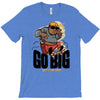 go big T-Shirt