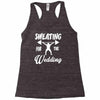 sweating for the wedding Racerback Tank
