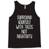 surround yourself with tacos not negativity Tank Top