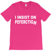 insist on perfection T-Shirt