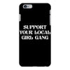 Support Your Local Girl Gang iPhone 6 Plus/6s Plus Case