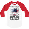 Veteran Don't Thank Me Thank My Brothers Who Never Came Back 3/4 Sleeve Shirt