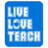 Live Love Teach Mousepad