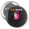 She Wants D - Dunkin Donuts Pin-back button