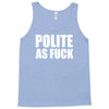 polite as fck Tank Top