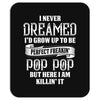Perfect Freakin Pop Pop Mousepad