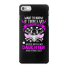 Want To Know If There Is L fe After Death Mess With My Daughter And F iPhone 7 Case