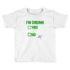 im drunk Toddler T-shirt