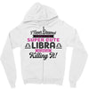 i never dreamed i'd grow up to be a super cute libra but here i am kil Zipper Hoodie