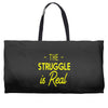 the struggle is real Weekender Totes