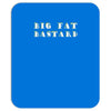 big fat bastard Mousepad