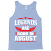 Legends Are Born In August Tank Top