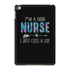 i'm a good nurse i just cuss a lot iPad Mini 4