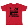 Just One More Tattoo I Promise Toddler T-shirt