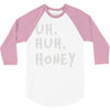 uh huh honey 3/4 Sleeve Shirt