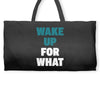 wake up for What Weekender Totes