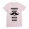 mooch nai toh kuch nai Ladies Fitted T-Shirt