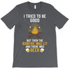 I Tried To Be Good T-Shirt