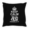 Keep Calm And Let Jay Handle It Throw Pillow