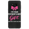 I'm Your Father's Day Gift Mom Says You're Welcome Baby Girl Samsung Galaxy S8