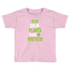 keep calm plants have protein Toddler T-shirt