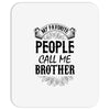 My Favorite People Call Me Brother Mousepad
