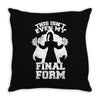 this isn't even my final form2 Throw Pillow