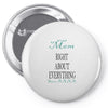 mom right about everything since xxxx Pin-back button