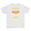 waffles are just pancakes with abs Youth Tee