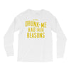 drunk me had their reasons Long Sleeve Shirts