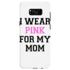 i wear pink for my mom breast cancer Samsung Galaxy S8