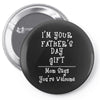 I'm Your Father's Day Gift Mom Says You're Welcome Pin-back button