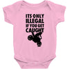 it's only illegal if you get caught Baby Onesie