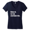 hang on. let me overthink this Women's V-Neck T-Shirt