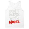 don't mess with nigel Tank Top