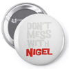 don't mess with nigel Pin-back button