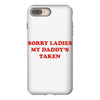 sorry ladies my daddy's taken iPhone 8 Plus