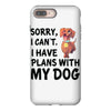 SORRY, I CAN I HAVE PLANS WITH MY DOG iPhone 8 Plus