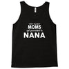 Only The Best Moms Get Promoted To Nana Tank Top